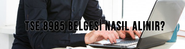 TS 8985 Hizmet Yeterlilik Belgesi Nasıl Alınır